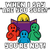 "Are You Sure?" = Instant Regret