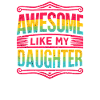 Awesome Like My Daughter, Dad Fathers 