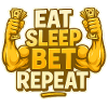 Eat Sleep Bet Repeat