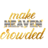 Make Heaven Crowded Faith Design