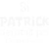 Patrick n'existe pas — il faut l'inventer