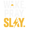 Wake Pray Slay Power Message
