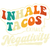 Inhale Tacos Exhale Negativity Quote