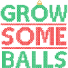 grow some balls