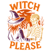Witch Please Halloween Costume Party Saying