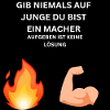 GIB_NIEMALS_AUF_JUNGE_DU_BIST_EIN_MACHER_202509
