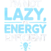 I’m Not Lazy I’m Energy Efficient