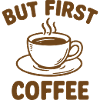 Aber zuerst Kaffee - But First Coffee