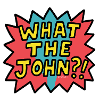 What the John??