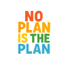 No Plan Is The Plan