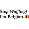 stop waffling, i am Belgian