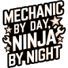 Mechanic by Day Ninja by Night