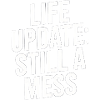 Life Update Still A Mess