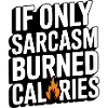 If Only Sarcasm Burned Calories