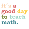 è un buon giorno per insegnare matematica - Insegnante - Lehrer