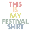 This is my Festival Shirt