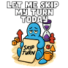 Let Me Skip My Turn Today