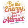 Be the Energy You Attract
