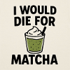 Je mourrais pour le Matcha