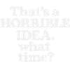 Idée horrible – Quelle heure ?