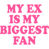my ex is my biggest fan
