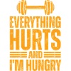 Everything hurts, I'm hungry
