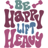 Be Happy Lift Heavy Conception motivante