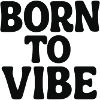 Born to vibe
