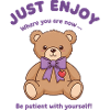 Teddy Bear Be Patient With Yourself