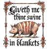 Giveth me thine swine in blankets