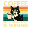 Coffee Because Murder Is Wrong Sarcastic