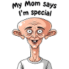 Mom says I'm special