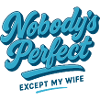 No one is perfect... Except my wife