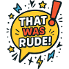 That was rude!