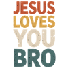 Jesus Loves You Bro