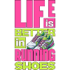 Life is Better in Running Shoes