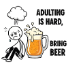 Adulthood is hard, beer helps