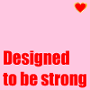 DESIGNED TO BE STRONG HEART