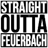 STRAIGHT OUTTA FEUERBACH