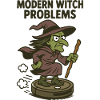 Modern Witch Problems – Funny Witch Design