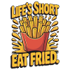 Pommes Fan Leckeres Essen: Life's Short Eat Fried