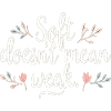 Soft Doesn't Mean Weak – Self-Love