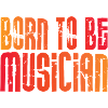 Born to be a musician