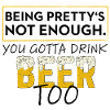 Pretty isn't enough: you need beer