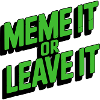 Meme It Or Leave It