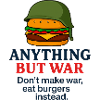 Anything But War - Eat Burgers Instead