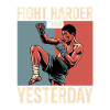 Fight harder than yesterday