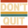 Don't Quit Retro Stripes