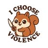 Rebellious Cute Squirrel – I Choose Violence