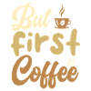 But First Coffee Coffee Motif